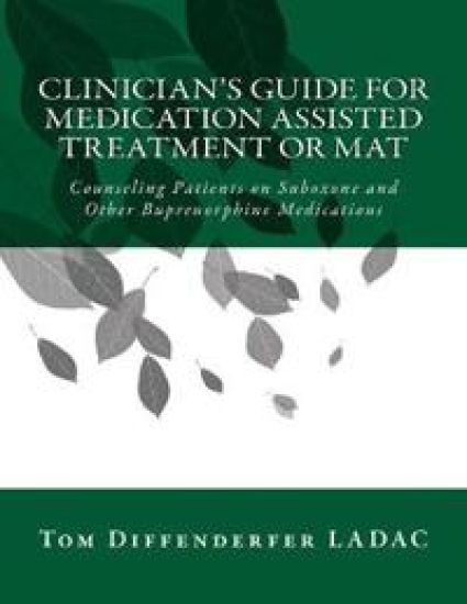Clinician's Guide for Medication Assisted Treatment or MAT