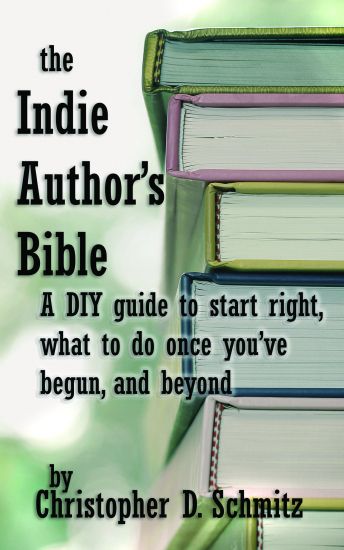 The Indie Author's Bible: A DIY guide to start right, what to do once you're in print, and beyond