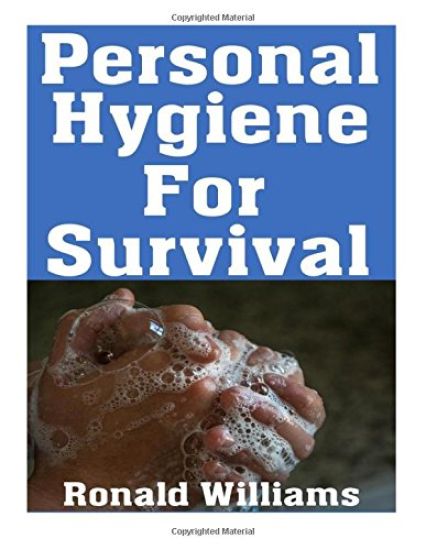 Personal Hygiene For Survival: The Ultimate Step-By-Step Beginner's Guide On How To Stay Clean and Healthy During A Disaster Scenario Where Sanitatio