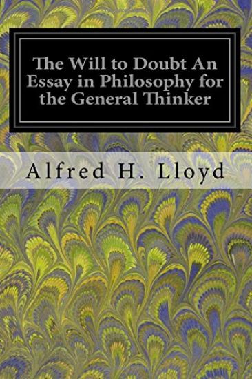 The Will to Doubt An Essay in Philosophy for the General Thinker