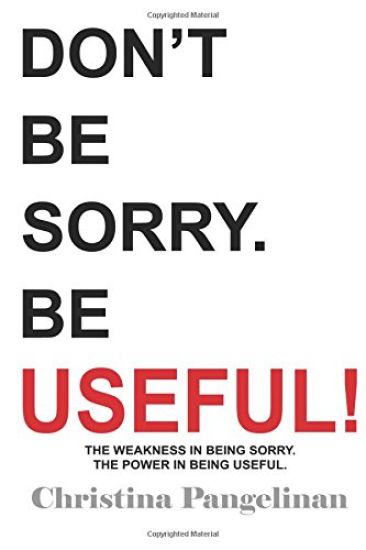 Don't Be Sorry. Be Useful!