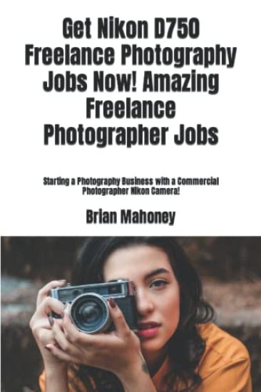 Get Nikon D750 Freelance Photography Jobs Now! Amazing Freelance Photographer Jobs