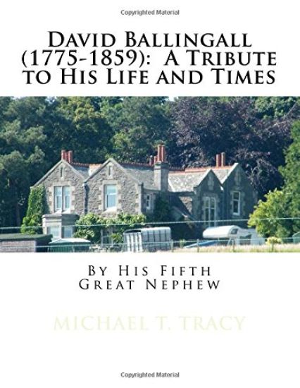 David Ballingall (1775-1859): A Tribute to His Life and Times: By His Fifth Great Nephew