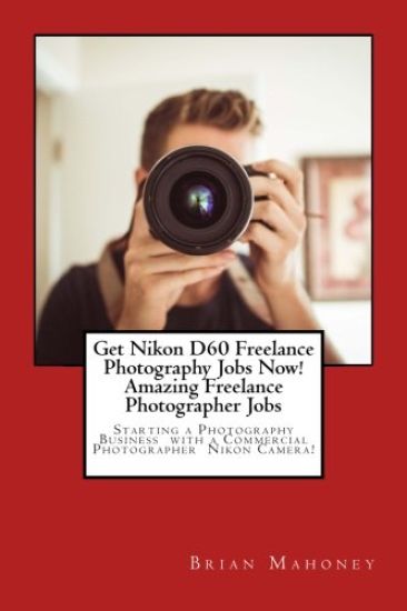 Get Nikon D60 Freelance Photography Jobs Now! Amazing Freelance Photographer Jobs