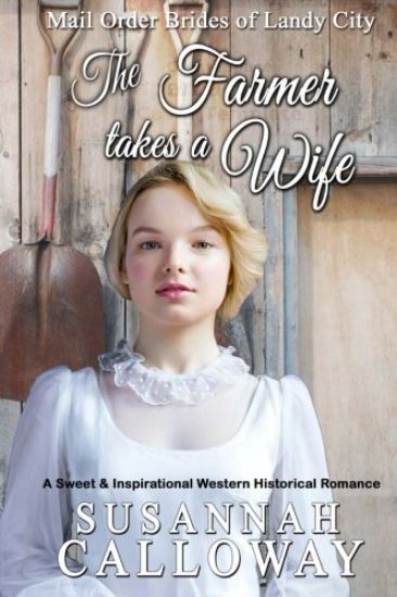 The Farmer Takes a Wife: A Sweet & Inspirational Historical Western Romance