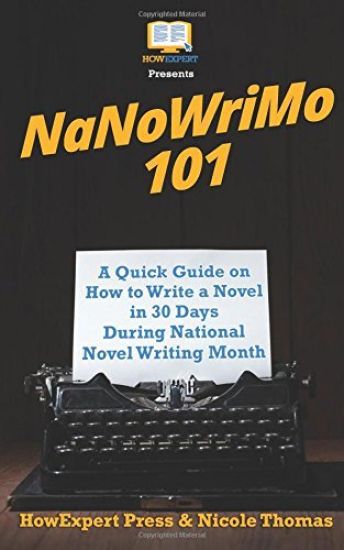 NaNoWriMo 101: A Quick Guide on How to Write a Novel in 30 Days During National Novel Writing Month