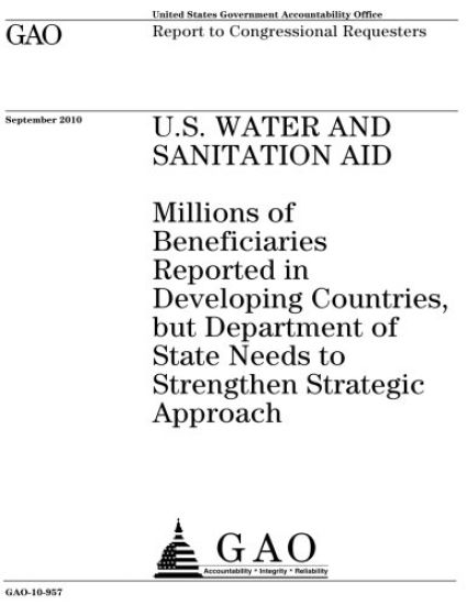 U.S. water and sanitation aid: millions of beneficiaries reported in developing countries, but Department of State needs to strengthen strategic appr