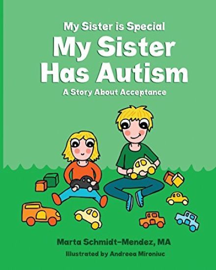 My Sister Is Special My Sister Has Autism: A Story AboutAcceptance