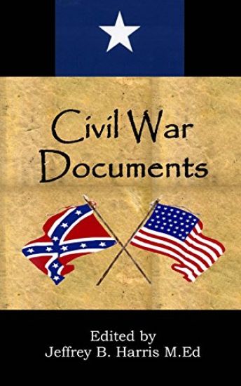 Civil War Documents: A Collection of Primary Sources: Ordinances of Secession, Confederate Constitution, Gettysburg Address, Emancipation P