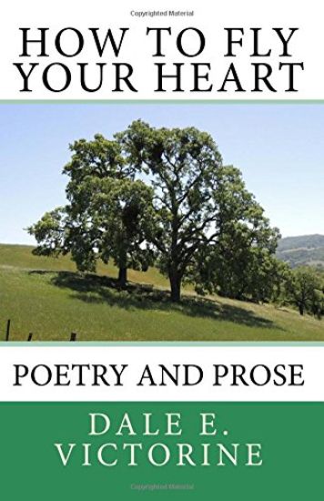 How to Fly Your Heart: Poetry and Prose