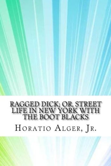 Ragged Dick; or, Street Life in New York with the Boot Blacks