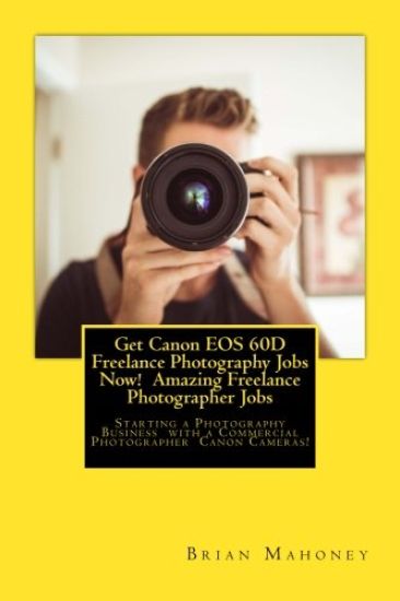 Get Canon EOS 60D Freelance Photography Jobs Now! Amazing Freelance Photographer Jobs