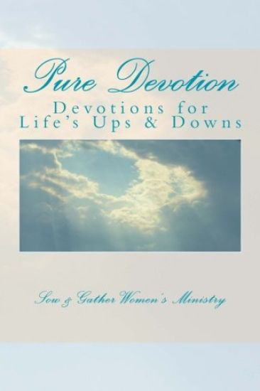 Pure Devotion: Devotions to help with Life's Ups and Downs