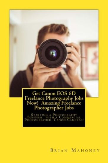 Get Canon EOS 6D Freelance Photography Jobs Now! Amazing Freelance Photographer Jobs
