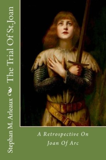 The Trial Of St.Joan: A Retrospective On Joan Of Arc