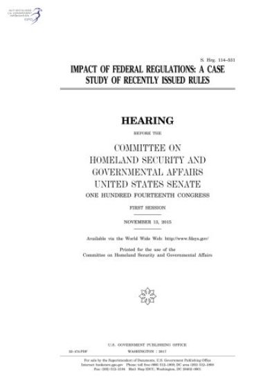 Impact of federal regulations: a case study of recently issued rules: hearing before the Committee on Homeland Security and Governmental Affairs