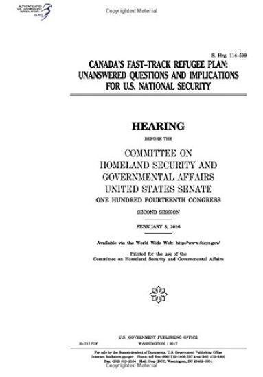 Canada's fast-track refugee plan: unanswered questions and implications for U.S. national security: hearing before the Committee on Homeland Security