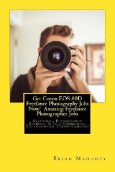Get Canon EOS 80D Freelance Photography Jobs Now! Amazing Freelance Photographer Jobs