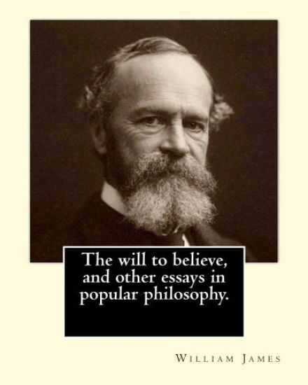 The will to believe, and other essays in popular philosophy. By: William James: William James (January 11, 1842 - August 26, 1910) was an American phi