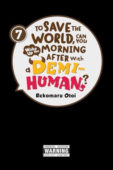 To Save the World, Can You Wake Up the Morning After with a Demi-Human?, Vol. 7