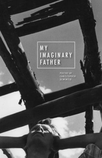 My Imaginary Father: Poetry by Christopher DeWinter