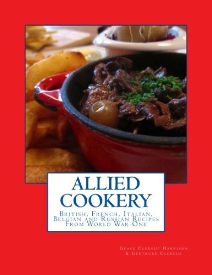 Allied Cookery: British, French, Italian, Belgian and Russian Recipes From World War One