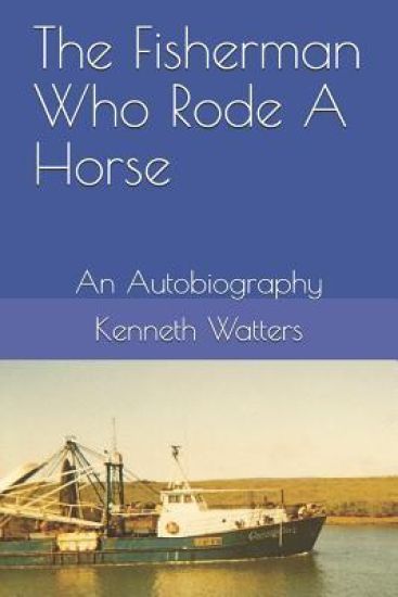 The Fisherman Who Rode A Horse: An Autobiography