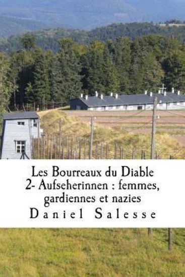 Les Bourreaux du Diable: 2- Aufseherinnen: femmes, gardiennes et nazies