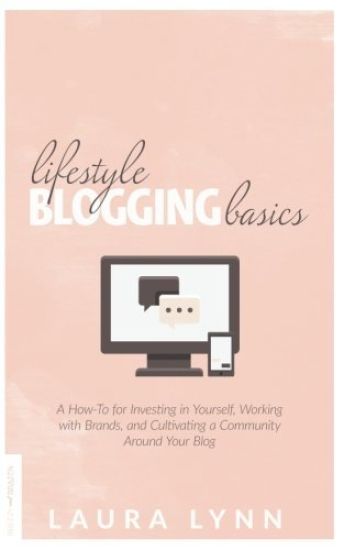 Lifestyle Blogging Basics: A How-To for Investing in Yourself, Working With Brands, and Cultivating a Community Around Your Blog