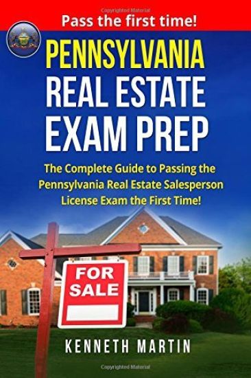 Pennsylvania Real Estate Exam Prep: The Complete Guide to Passing the Pennsylvania Real Estate Salesperson License Exam the First Time!