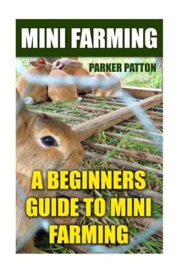 Mini Farming: A Beginners Guide To Mini Farming