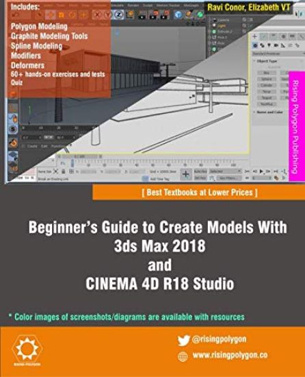 Beginner's Guide to Create Models With 3ds Max 2018 and CINEMA 4D R18 Studio