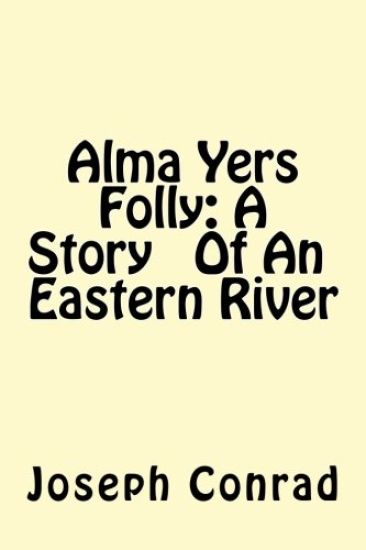 Alma Yers Folly: A Story Of An Eastern River