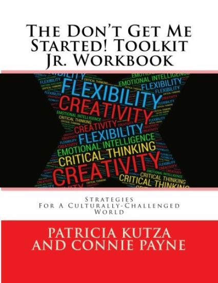 The Don't Get Me Started! Toolkit Jr. Workbook: Strategies For A Culturally-Challenged World