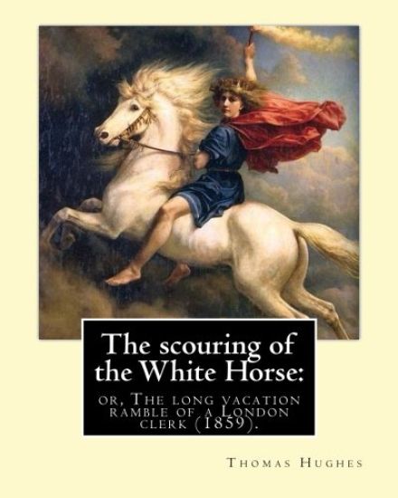 The scouring of the White Horse: or, The long vacation ramble of a London clerk (1859). By: Thomas Hughes, illustrated By: Richard "Dickie" Doyle: Tho