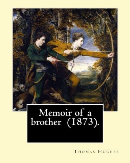 Memoir of a brother (1873). By: Thomas Hughes: Thomas Hughes QC (20 October 1822 - 22 March 1896) was an English lawyer, judge, politician and author.