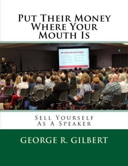 Put Their Money Where Your Mouth Is: Sell Yourself As A Speaker