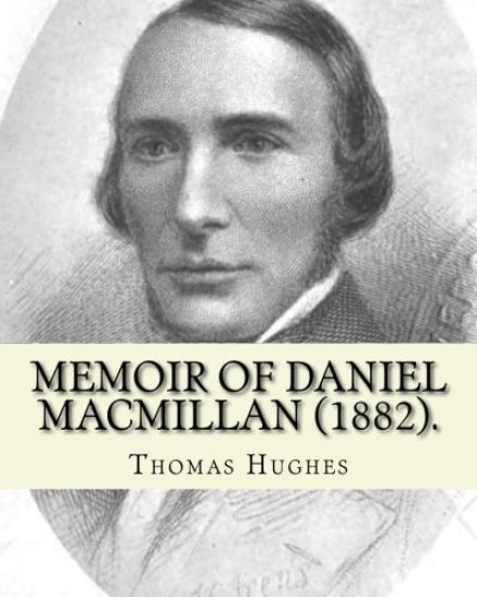 Memoir of Daniel Macmillan (1882). By: Thomas Hughes: Daniel MacMillan (Scottish Gaelic: Dòmhnall MacMhaolain; 13 September 1813 - 27 June 1857) was a
