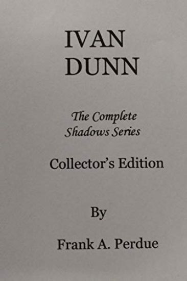 Ivan Dunn: The Complete Shadows Series-Collector's Edition
