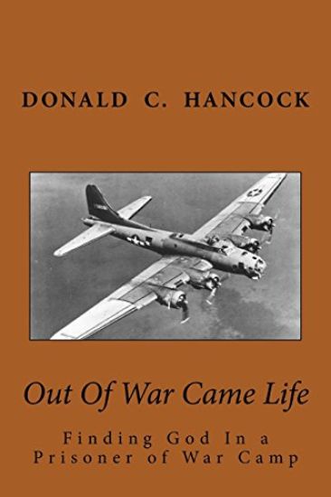 Out Of War Came Life: Finding God In a Prisoner of War Camp