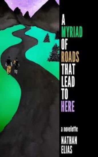 A Myriad of Roads That Lead To Here: A Novella