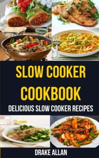 Slow Cooker Cookbook: Delicious Slow Cooker Recipes