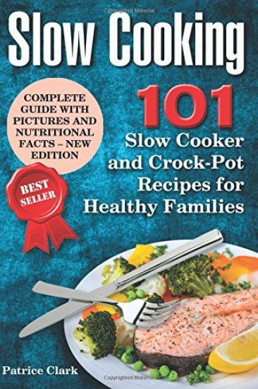 Slow Cooking: 101 Slow Cooker and Crock-Pot Recipes for Healthy Families