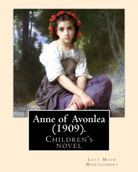Anne of Avonlea (1909). By: Lucy Maud Montgomery (Children's novel): Anne of Avonlea is a novel by Lucy Maud Montgomery. It was first published in 190