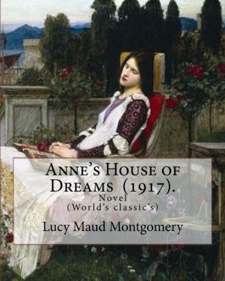 Anne's House of Dreams (1917). By: Lucy Maud Montgomery: The novel is from a series of books written primarily for girls and young women, about a youn
