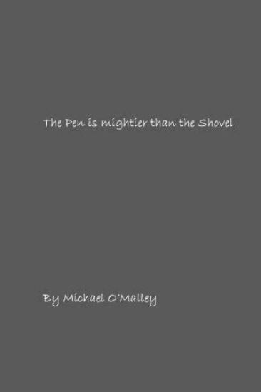 The Pen is mightier than the Shovel: A collection of poems