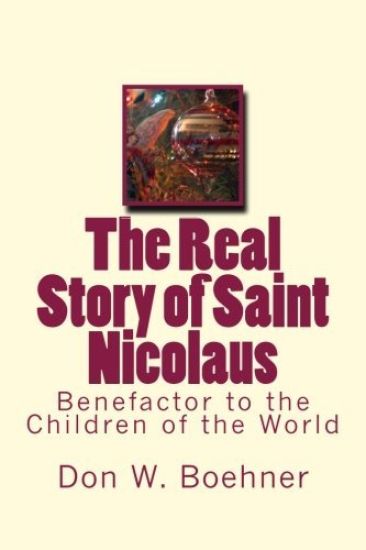 The Real Story of Saint Nicolaus: Benefactor to the Children of the World