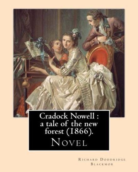 Cradock Nowell: a tale of the new forest (1866). By: Richard Doddridge Blackmor: Set in the New Forest and in London, it follows the f