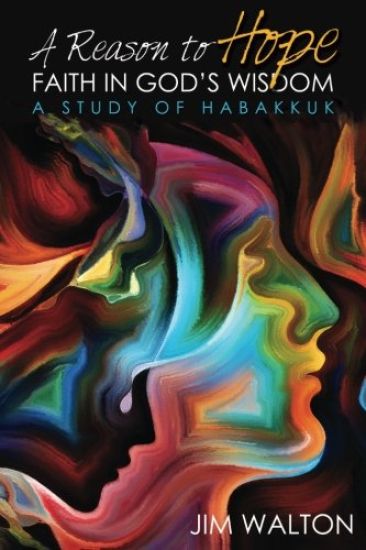 A Reason to Hope: Faith in God's Wisdom: A Study of Habakkuk