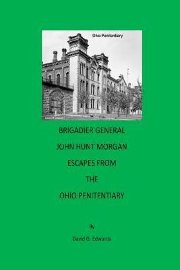 Brigadier General John Hunt Morgan Escapes from the Ohio Penitentiary